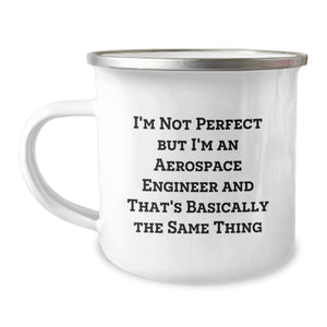 Funny Aerospace Engineer Gifts from Friends for Valentine's Unique Camping Mugs, I'm Not Perfect But I'm An Aerospace Engineer And That's Basically The Same Thing - Image 1