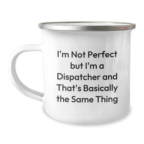 Image of Funny Dispatcher Gifts for Him, Birthday Unique Dispatcher Mug, I'm Not Perfect But I'm A Dispatcher And That's Basically The Same Thing, Camping Mug for Dispatchers - Image 1