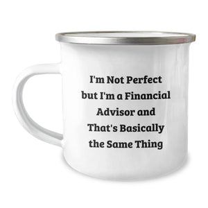 Funny Financial Advisor Gifts from Friends for Birthday - I'm Not Perfect But I'm A Financial Advisor And That's Basically The Same Thing Camping Mug, 12 oz Stainless Steel with Enamel Finish - Image 1