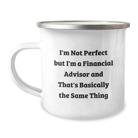 Image of Funny Financial Advisor Gifts from Friends for Birthday - I'm Not Perfect But I'm A Financial Advisor And That's Basically The Same Thing Camping Mug, 12 oz Stainless Steel with Enamel Finish - Image 1