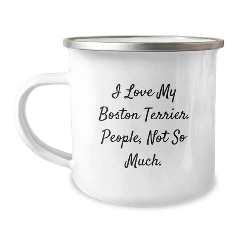 Image of Boston Terrier Dog Gifts - Funny Camping Mug for Friends or Family - I Love My Boston Terrier. People, Not So Much. - Birthday Unique Gifts from Men or Women - Image 1