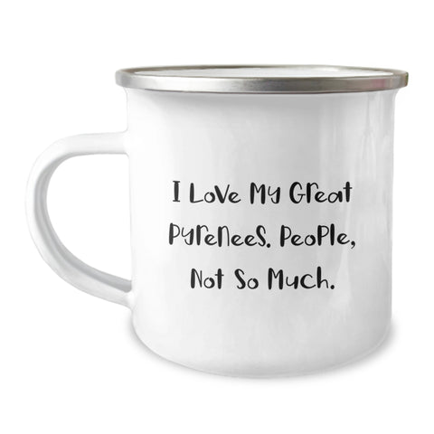 Image of Funny Great Pyrenees Dog Gifts from Men for Birthday Unique Great Pyrenees Dog Lovers - I Love My Great Pyrenees. People, Not So Much. Camping Mug - Image 1