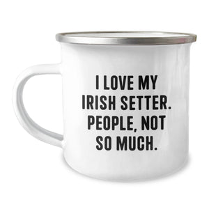 Irish Setter Dog Lovers Camping Mug Gifts from Friends for Birthday, 'I Love My Irish Setter. People, Not So Much.' - Image 1