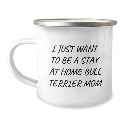 Image of Bull Terrier Dog Mom Gifts, Camping Mug for Birthday, 'I Just Want To Be A Stay At Home Bull Terrier Mom', Gifts from Mom to Bull Terrier Dog - Image 1