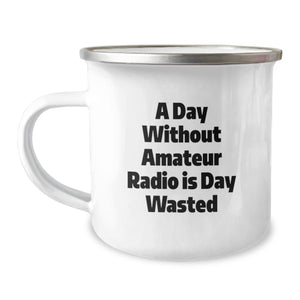 Amateur Radio Camping Mug - Gifts for Men, Women, and Friends on Valentine's - Funny Quote: 'A Day Without Amateur Radio Is Day Wasted' - Image 1