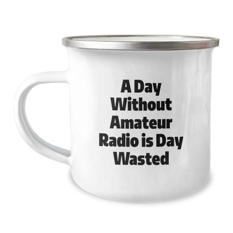 Image of Amateur Radio Camping Mug - Gifts for Men, Women, and Friends on Valentine's - Funny Quote: 'A Day Without Amateur Radio Is Day Wasted' - Image 1