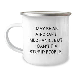 Aircraft Mechanic Gifts Funny Camping Mug I May Be An Aircraft Mechanic, But I Can't Fix Stupid People. Gifts from Friends for Aircraft Mechanic Graduation - Image 1