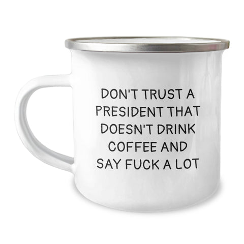 Image of Funny President Gifts from Men to Friends, Camping Mug with 'Don't Trust A President That Doesn't Drink Coffee And Say F--k A Lot' Quote, Christmas Unique Gifts for Him - Image 1
