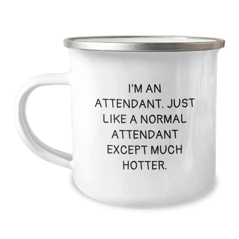 Image of Funny Attendant Gifts from Friends for Attendant, Unique Camping Mug for Graduation, I'm An Attendant. Just Like A Normal Attendant Except Much Hotter. - Image 1