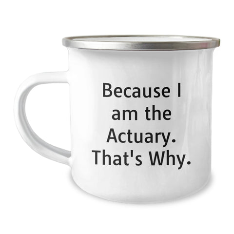Image of Funny Actuary Gifts from Dad for Father's Day Unique Camping Mug 'Because I Am The Actuary. That's Why.' - Image 1