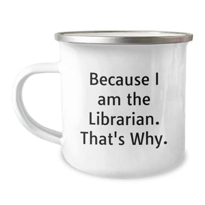 Camping Mugs for Librarians Funny Quote Gift, Librarian Unique Birthday Unique Gifts from Friends, Funny Librarian Mug for Men or Women, Because I Am The Librarian That's Why. - Image 1