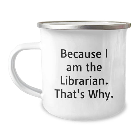 Image of Camping Mugs for Librarians Funny Quote Gift, Librarian Unique Birthday Unique Gifts from Friends, Funny Librarian Mug for Men or Women, Because I Am The Librarian That's Why. - Image 1