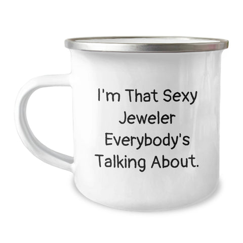 Image of Funny Jeweler Gifts from Friends for Men, Unique Camping Mug, I'm That Sexy Jeweler Everybody's Talking About. - Image 1
