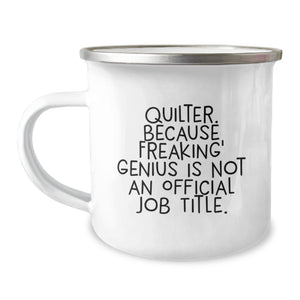 Quilter Gifts from Friends for Men, Funny Camping Mug with Quote 'Quilter. Because Freaking' genius Is Not An Official Job Title.' for Graduation - Image 1
