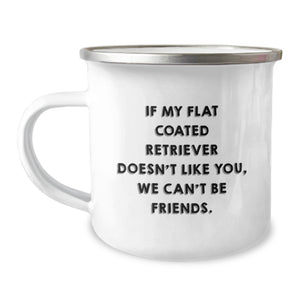 Funny Flat Coated Retriever Dog Birthday Unique Gifts from Friends - Camping Mug - If My Flat Coated Retriever Doesn't Like You, We Can't Be Friends. - Image 1