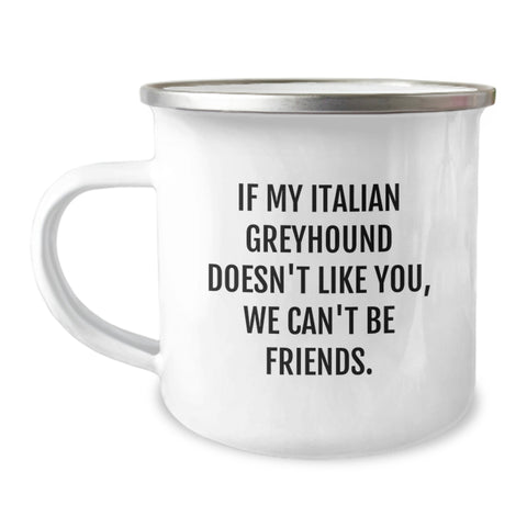 Image of Italian Greyhound Dog Funny Gifts for Men, Women, Friends - If My Italian Greyhound Doesn't Like You, We Can't Be Friends, Camping Mug for Birthday - Image 1