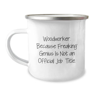 Woodworker Gifts from Friends, Funny Camping Mug for Graduation, 'Because Freaking' genius Is Not An Official Job Title.' - Image 1