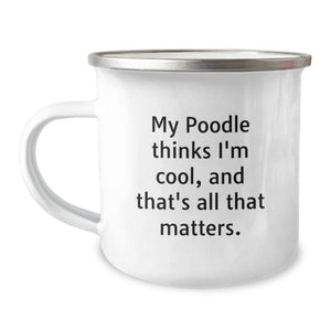 Poodle Dog Lover Gifts from Men to Poodle Dog Owners - Funny Camping Mug, Poodle Dog Valentine's Unique Gifts, My 'Poodle Thinks I'm Cool, And That's All That Matters.' - Image 1