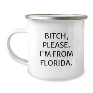 Florida Gifts from Friends - Funny Camping Mug - B-tch, Please. I'm From Florida. - Perfect Birthday Unique Gift for Men or Women - Image 1