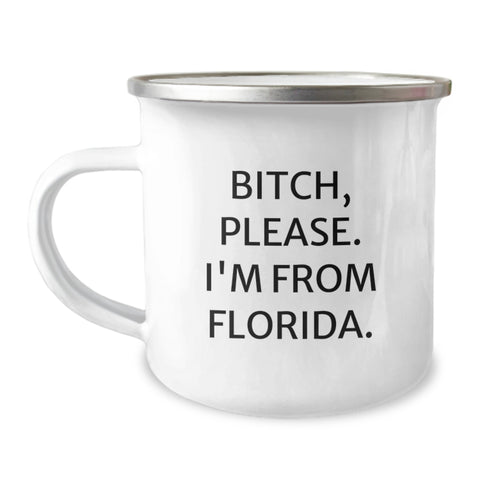 Image of Florida Gifts from Friends - Funny Camping Mug - B-tch, Please. I'm From Florida. - Perfect Birthday Unique Gift for Men or Women - Image 1
