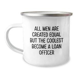 Funny Loan Officer Gifts from Friends to Men - 'All Men Are Created Equal But The Coolest Become A Loan Officer' Camping Mug for Christmas Unique Gifts - Image 1