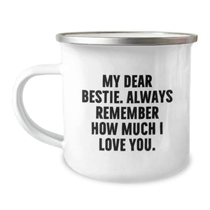 Funny Bestie Gifts from Friends for Bestie - My Dear Bestie Always Remember How Much I Love You. 12 oz Camping Mug, Bestie Gift for Graduation - Image 1