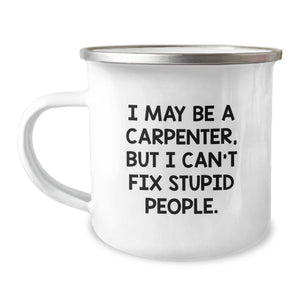 Funny Carpenter Gifts for Him, I May Be A Carpenter, But I Can't Fix Stupid People. - Men's Camping Mug from Family - Image 1