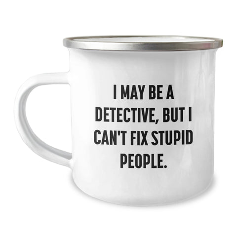 Image of Detective Gifts from Friends for Birthday - I May Be A Detective, But I Can't Fix Stupid People. Enamel Camping Mug, 12 oz Capacity, Stainless Steel, Funny Quote Gifts - Image 1