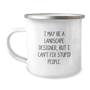 Funny Gifts from Friends, Family or Coworkers to Landscape Designers, 'I May Be A Landscape Designer, But I Can't Fix Stupid People.' - 12 oz Camping Mug - Image 1