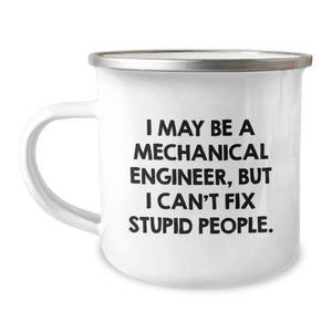 Funny Mechanical Engineer Christmas Camping Mug Gifts for Men from Friends - I May Be A Mechanical Engineer, But I Can't Fix Stupid People. - Image 1