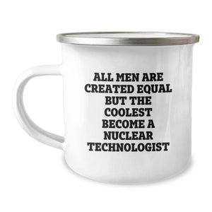 Funny Nuclear Technologist Gifts, Nuclear Technologist Christmas Unique Mugs for Men, All Men Are Created Equal But The Coolest Become A Nuclear Technologist Enamel Camping Mug - Image 1