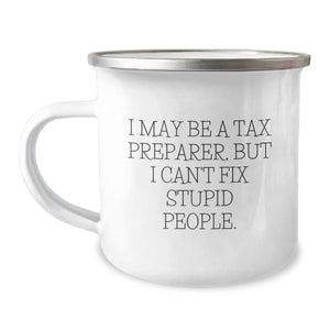 Tax Preparer Gifts from Men - Funny Camping Mug for Birthday 'I May Be A Tax Preparer, But I Can't Fix Stupid People.' - Image 1