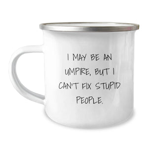 Funny Umpire Gifts from Friends and Family, Umpire Birthday Unique Gifts for Men, 'I May Be An Umpire, But I Can't Fix Stupid People.' Stainless Steel Camping Mug - Image 1