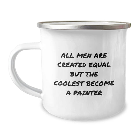 Image of Funny Painter Gifts for Him, Cool Camping Mug with Inspirational Quote, 'All Men Are Created Equal But The Coolest Become A Painter', Christmas Unique Gifts from Men to Painter Friends - Image 1