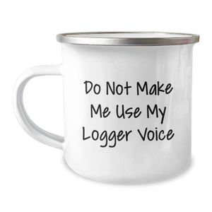 Funny Logger Gifts for Men, Unique Christmas Unique Gifts from Family, Camping Mug with Do Not Make Me Use My Logger Voice Print - Image 1