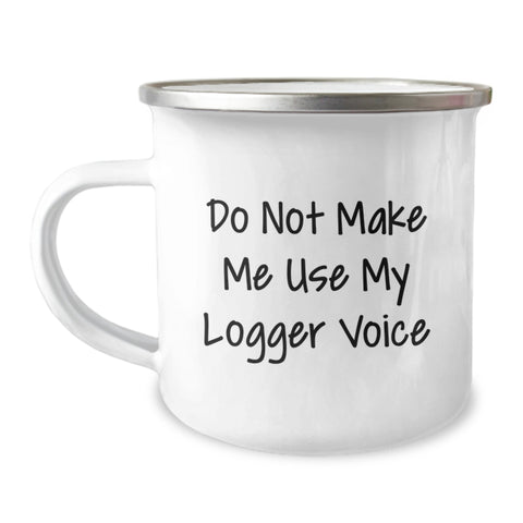 Image of Funny Logger Gifts for Men, Unique Christmas Unique Gifts from Family, Camping Mug with Do Not Make Me Use My Logger Voice Print - Image 1