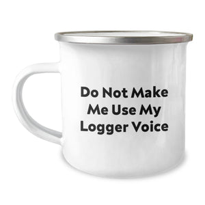 Funny Logger Gifts for Men - Do Not Make Me Use My Logger Voice Engraved Camping Mug, Stainless Steel with Enamel Finish, Christmas Unique Gifts - Image 1