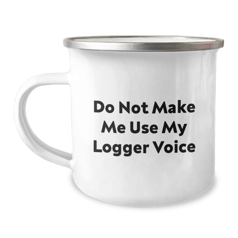 Image of Funny Logger Gifts for Men - Do Not Make Me Use My Logger Voice Engraved Camping Mug, Stainless Steel with Enamel Finish, Christmas Unique Gifts - Image 1