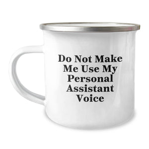 Personal Assistant Funny Gift, 'Do Not Make Me Use My Personal Assistant Voice' 12 oz Camping Mug, Gifts from Men to Friends - Image 1