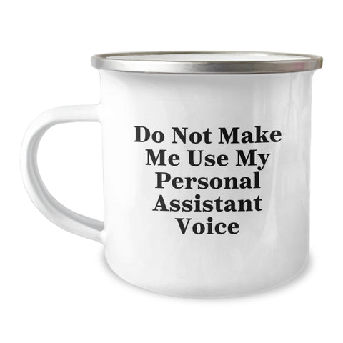 Image of Personal Assistant Funny Gift, 'Do Not Make Me Use My Personal Assistant Voice' 12 oz Camping Mug, Gifts from Men to Friends - Image 1