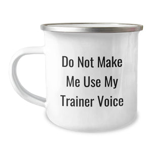 Funny Trainer Gifts from Friends, Birthday Unique Gifts for Men, Camping Mug with Quote 'Do Not Make Me Use My Trainer Voice' - Image 1