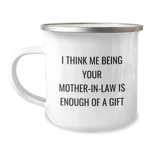 Gifts from Family to Mom-in-law - Funny Camping Mug for Graduation - 'I Think Me Being Your Mom-in-law Is Enough Of A Gift' - 12 oz Stainless Steel with Enamel Finish - Ideal Gift for Her - Image 1