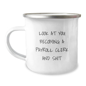 Funny Gifts from Friends to Payroll Clerk Christmas Unique Camping Mug with Look At You Becoming A Payroll Clerk And Shit Quote, Perfect for Office Workers - Image 1
