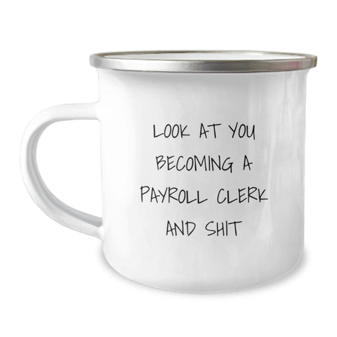 Image of Funny Gifts from Friends to Payroll Clerk Christmas Unique Camping Mug with Look At You Becoming A Payroll Clerk And Shit Quote, Perfect for Office Workers - Image 1