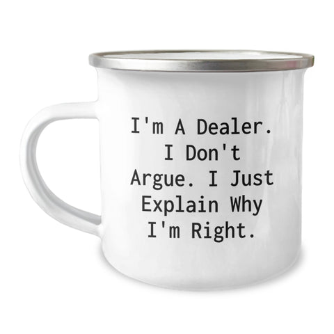 Image of Funny Dealer Gifts from Friends for Christmas Unique Camping Mugs, I'm A Dealer. I Don't Argue. I Just Explain Why I'm Right., Perfect Present for Dealer Enthusiasts - Image 1