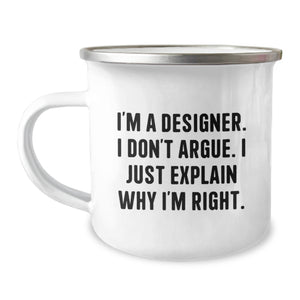 Funny Designer Gifts for Birthday, 'I'm A Designer. I Don't Argue. I Just Explain Why I'm Right.' Camping Mug, Gifts from Friends, Gifts for Designer - Image 1
