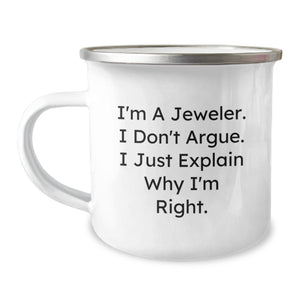 Funny Jeweler Gifts - Camping Mug for Men - 'I Don't Argue, I Just Explain Why I'm Right' - Christmas Unique Gifts from Family to Jeweler - Image 1