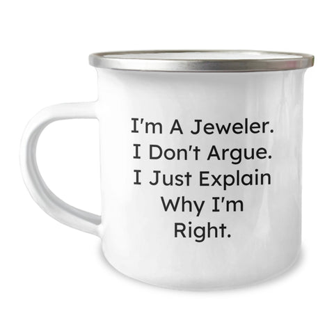Image of Funny Jeweler Gifts - Camping Mug for Men - 'I Don't Argue, I Just Explain Why I'm Right' - Christmas Unique Gifts from Family to Jeweler - Image 1