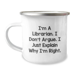Librarian Humor Gifts from Friends for Librarian Birthday Unique Camping Mug, Funny Quote 'I'm A Librarian. I Don't Argue. I Just Explain Why I'm Right.' - Image 1
