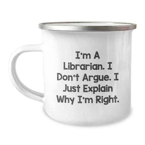 Image of Librarian Humor Gifts from Friends for Librarian Birthday Unique Camping Mug, Funny Quote 'I'm A Librarian. I Don't Argue. I Just Explain Why I'm Right.' - Image 1